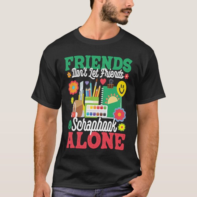 Friends Don't Let Friends Srapbook Alone  Scrapboo T Shirt (Framsida)