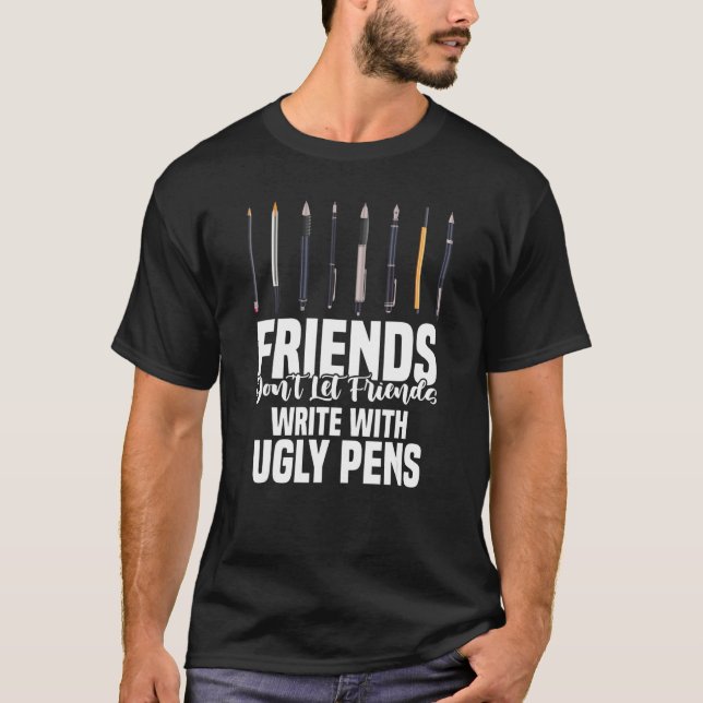 Friends Don't Let Friends Write With Ugly Pens Art T Shirt (Framsida)