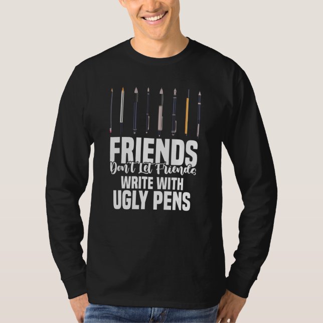 Friends Don't Let Friends Write With Ugly Pens Art T Shirt (Framsida)