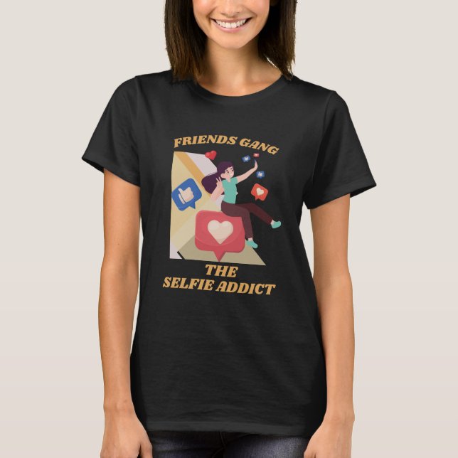 Friends Gang the Selfie Addict Social Media T Shirt (Framsida)