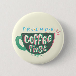 FRIENDS™   Kaffe först Knapp