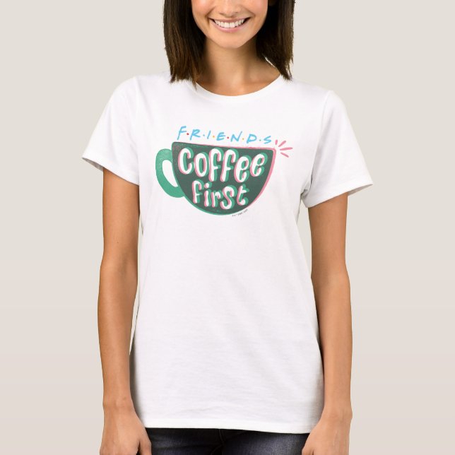 FRIENDS™ | Kaffe först T Shirt (Framsida)