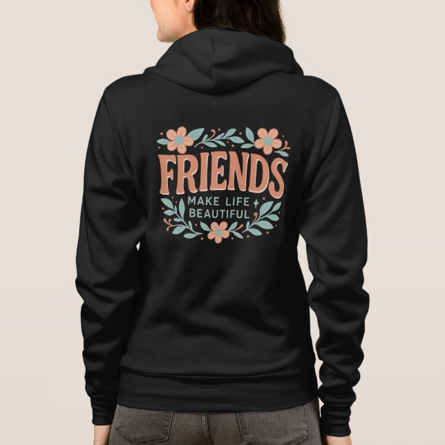 Friends Make Life Beautiful Adult Zip-Up Hoodie  T Shirt (Baksida)