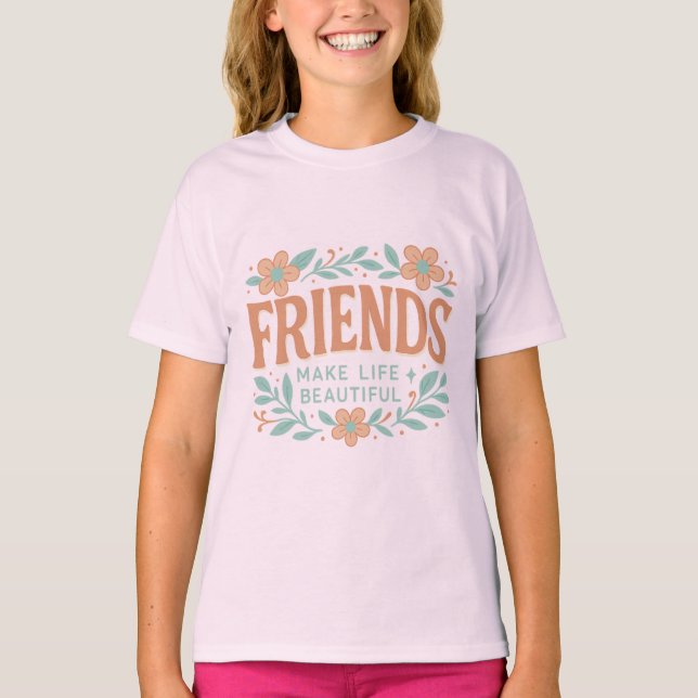 Friends Make Life Beautiful Girls' T-Shirt – Cute  (Framsida)