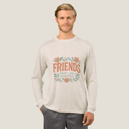 Friends Make Life Beautiful Long Sleeve Shirt T