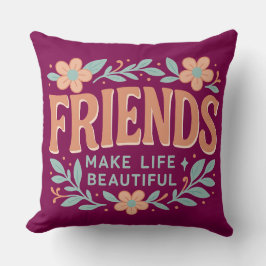 Friends Make Life Beautiful Throw Pillow – Floral Kudde