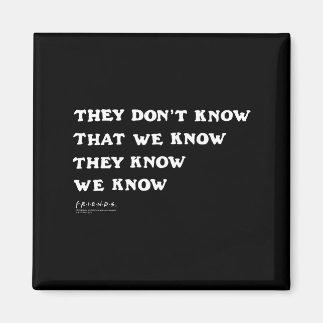 Friends They Don't Know That We Know Quote Tv Show Magnet (Framsidan)