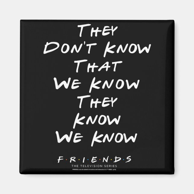 Friends They Don't Know That We Know They Know We  Magnet (Framsidan)