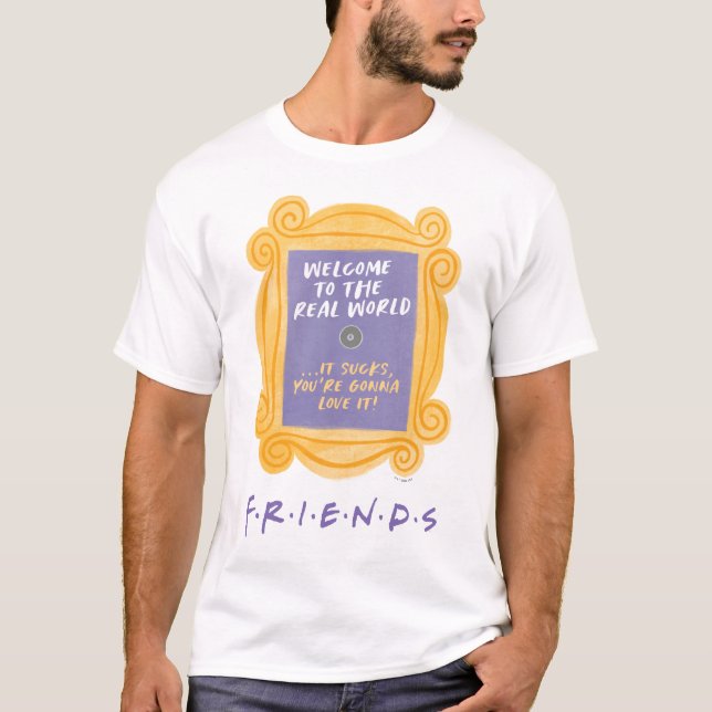 FRIENDS™ | Välkommen till den riktiga världen-cita T Shirt (Framsida)