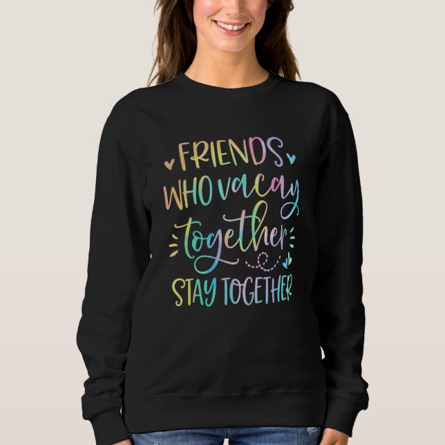 Friends Who Vacay Together Stay Together Best Frie T Shirt (Framsida)