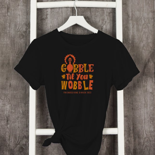 Friendsgiving middag Gobble Til You Wobble T Shirt (Skapare uppladdad)