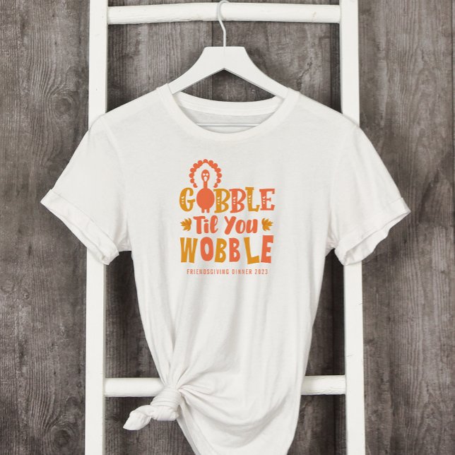 Friendsgiving middag Gobble Til You Wobble T Shirt (Skapare uppladdad)