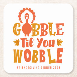 Friendsgiving middag Gobble Til You Wobble Underlägg Papper Kvadrat