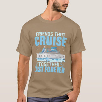 Friendshat Cruiseogether Last Forever Vacation gir T Shirt