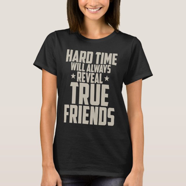 Friendship  Hard Time Will Always Reveal True Frie T Shirt (Framsida)