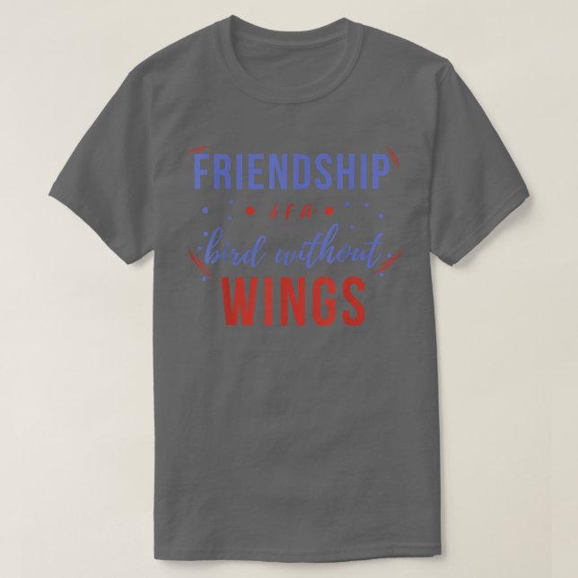Friendship Is A Bird Without Wings, Day Of Friends T Shirt (Design framsida)