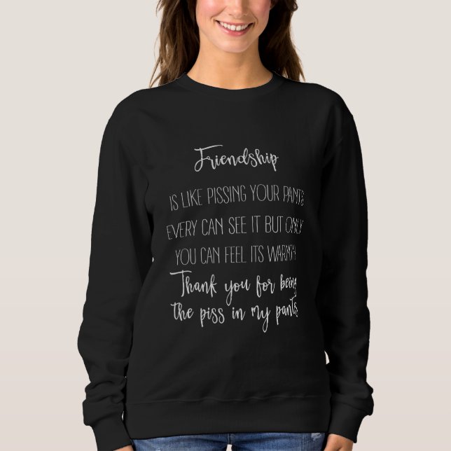 Friendship is like pissing your pants you can feel t shirt (Framsida)