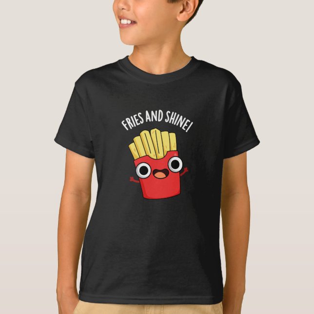 Fries and Shine Funny Food Puns Mörk BG T Shirt (Framsida)