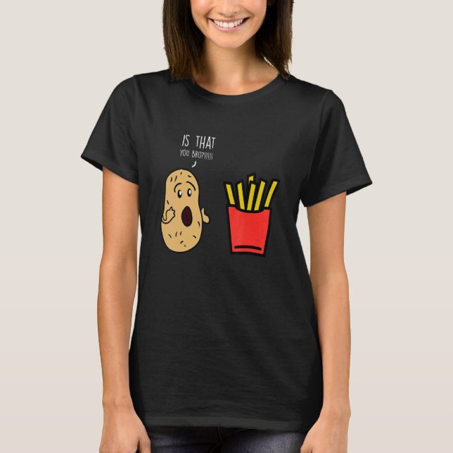 Fries Potato Bro French Fries T Shirt (Framsida)