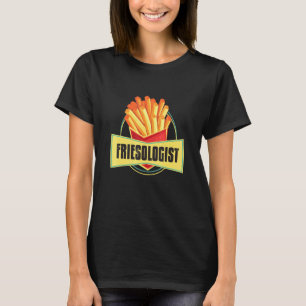 Friesolog I Chip Fransk Fries Food Gourmet Fri T Shirt