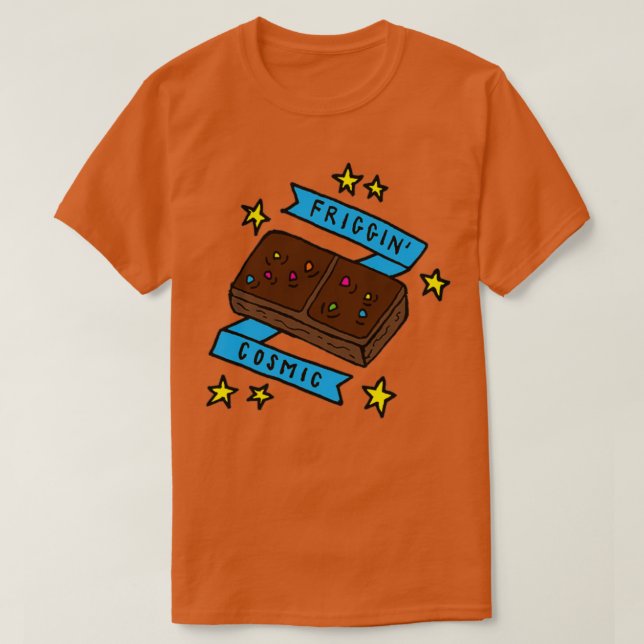Friggin Cosmic Brownie  T Shirt (Design framsida)