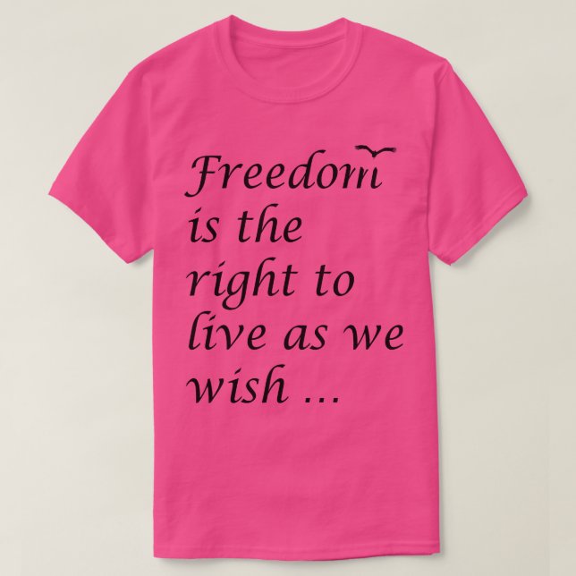 Frihet är Högerna att leva som vi önskar. T Shirt (Design framsida)