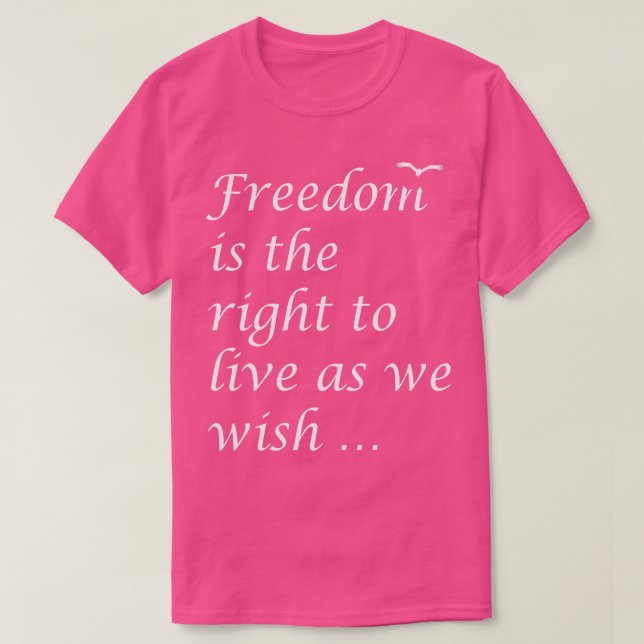 Frihet är Högerna att leva som vi önskar. T Shirt (Design framsida)