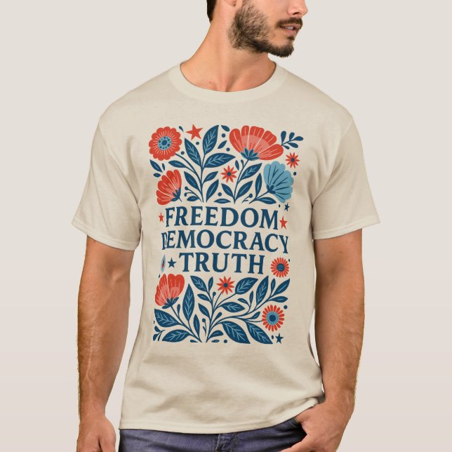 Frihet, demokrati, sanning - den patriotiska Blomm T Shirt (Framsida)