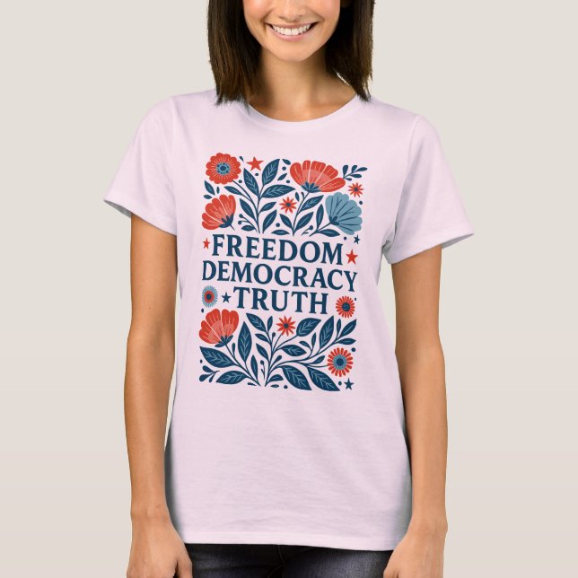 Frihet, demokrati, sanning - den patriotiska Blomm T Shirt (Framsida)