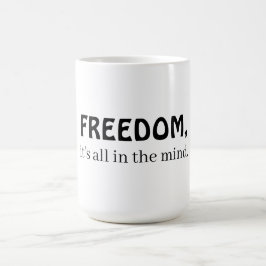 Frihet, det är allt i sinnet kaffemugg