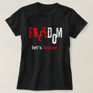 Frihet. Låt oss lös! T Shirt