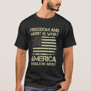 Frihet och förtjänst är vad Amerika bör handla om T Shirt