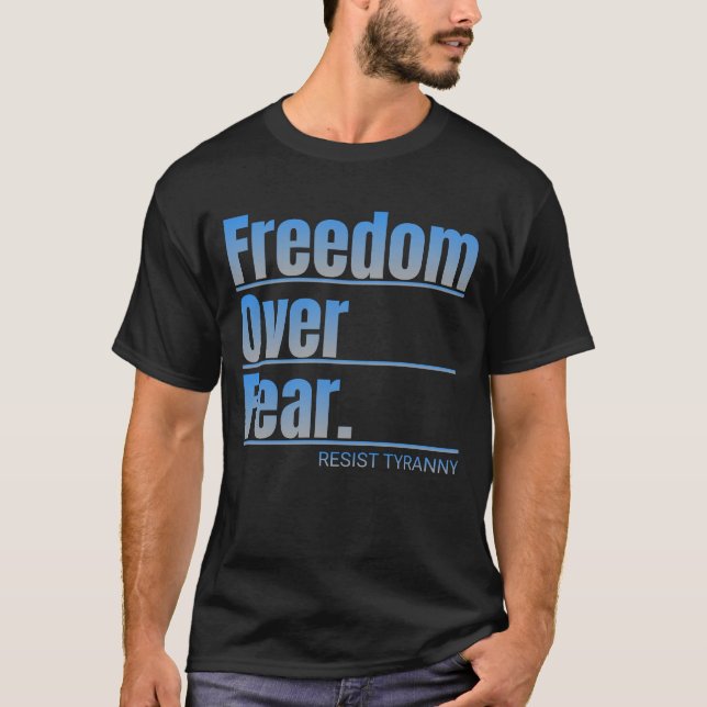 Frihet över rädslan Resistent Tyranny Påstående T Shirt (Framsida)