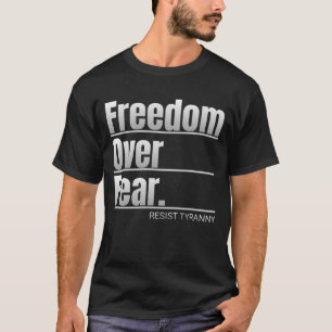 Frihet över rädslan Resistent Tyranny Påstående T Shirt