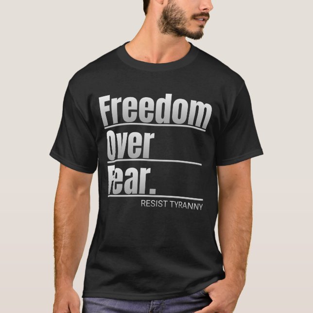 Frihet över rädslan Resistent Tyranny Påstående T Shirt (Framsida)