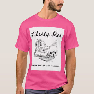 Friheten dör där böcker är förbjudna Bekämpa bokfö T Shirt