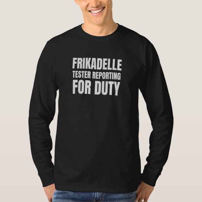 Frikadelle Tester Reporting for Duty T Shirt (Framsida)