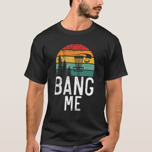 Frisbee Golf Bang me Disk Golf T Shirt (Framsida)