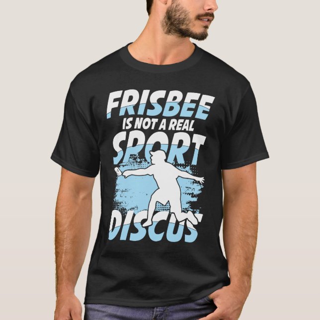 Frisbee Is Not A Real Sport Discus for Frisbee T Shirt (Framsida)