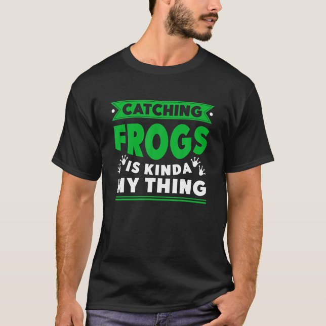 Frog Catcher Catching Frogs Is Kinda My Thing For T Shirt (Framsida)