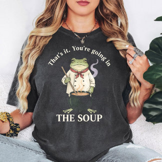 Frog Chef Soup That's It You're Going In T Shirt
