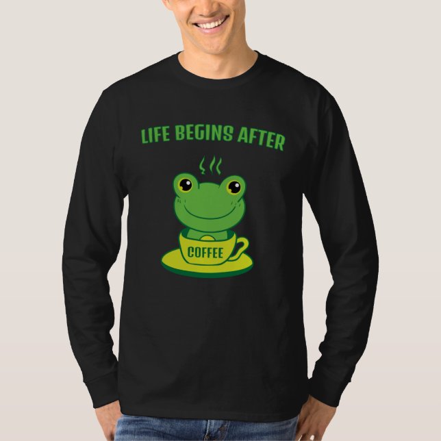 Frog Frog Toad Life begins after Coffee Saying T Shirt (Framsida)