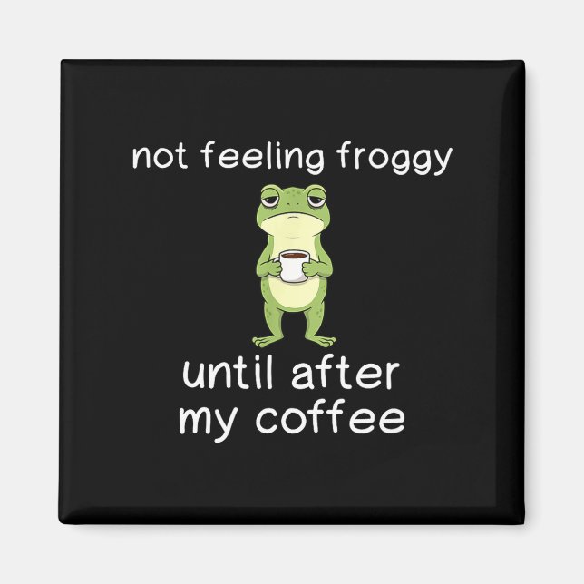Frog Funny Coffee Quote Not Feeling Froggy Until A Magnet (Framsidan)