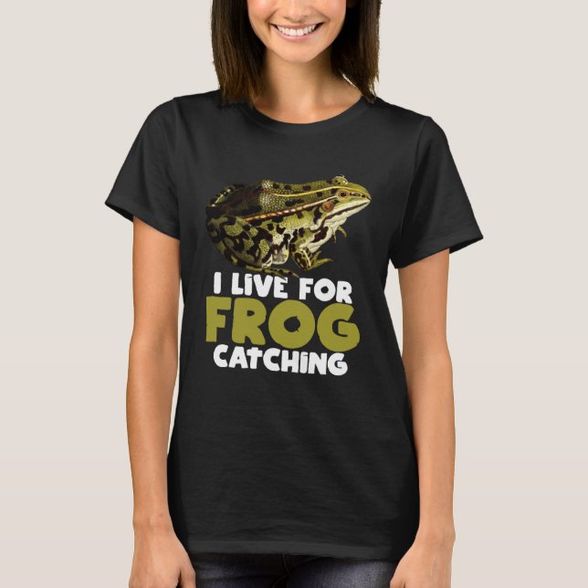 Frog Hunting Pond I Live For Frog Catching T Shirt (Framsida)