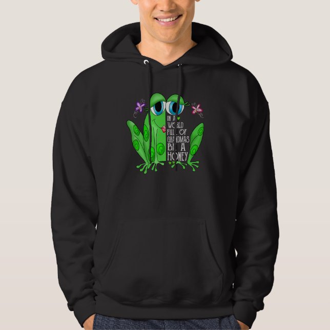 Frog In A World Full Of Grandmas Be A Honey Hoodie (Framsida)