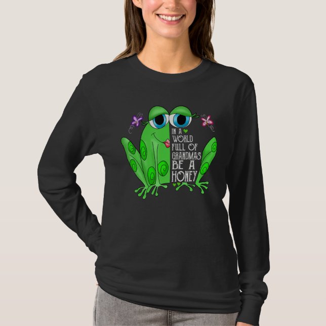 Frog In A World Full Of Grandmas Be A Honey T Shirt (Framsida)