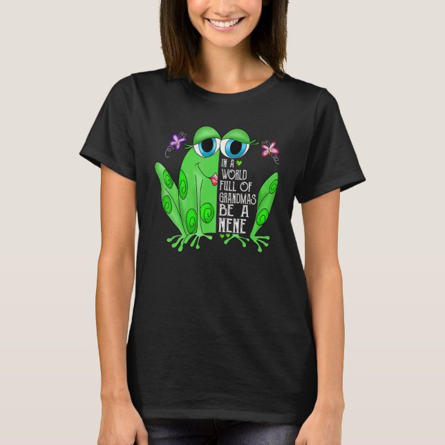 Frog In A World Full Of Grandmas Be A Nene T Shirt (Framsida)