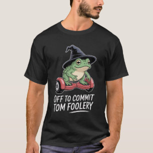 Frog off to Commit Tom Foolery T Shirt