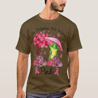 Frog On October We Wear Pink Autumn Fall Breast Ca T Shirt