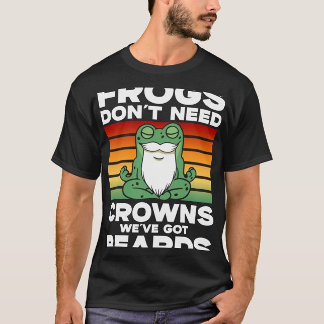 Frog Toad  Frogs Don t Need Crowns We ve Got Beard T Shirt (Framsida)
